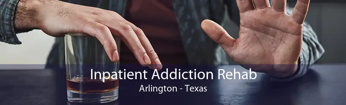 Inpatient Addiction Rehab Arlington - Texas