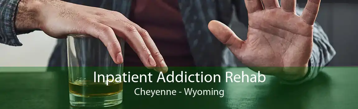 Inpatient Addiction Rehab Cheyenne - Wyoming