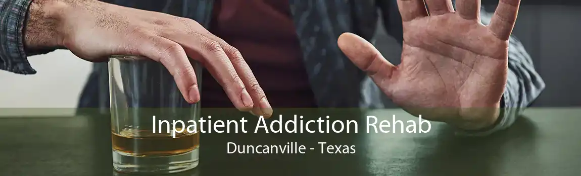 Inpatient Addiction Rehab Duncanville - Texas