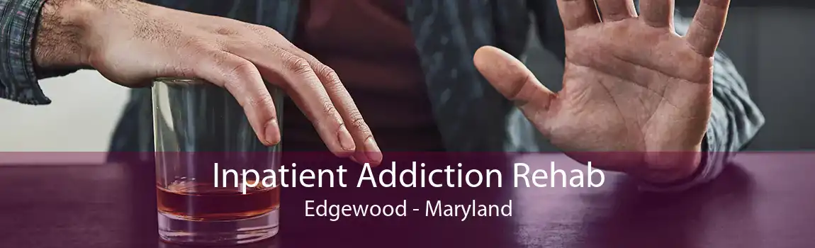 Inpatient Addiction Rehab Edgewood - Maryland
