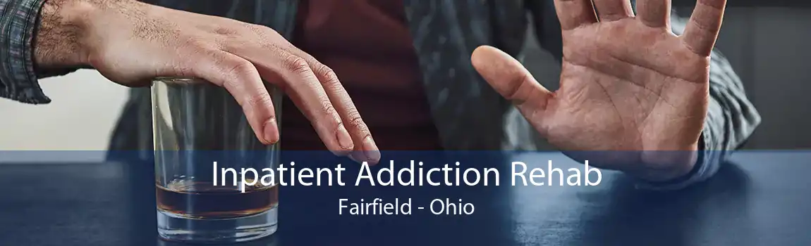 Inpatient Addiction Rehab Fairfield - Ohio