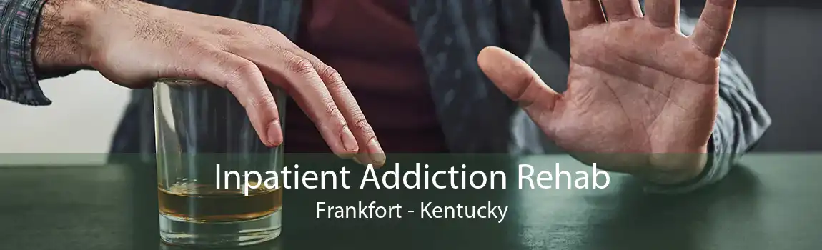 Inpatient Addiction Rehab Frankfort - Kentucky