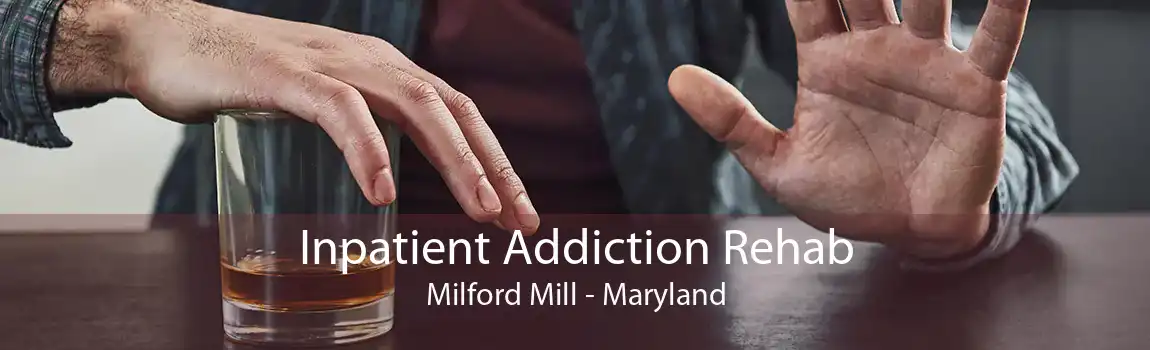 Inpatient Addiction Rehab Milford Mill - Maryland