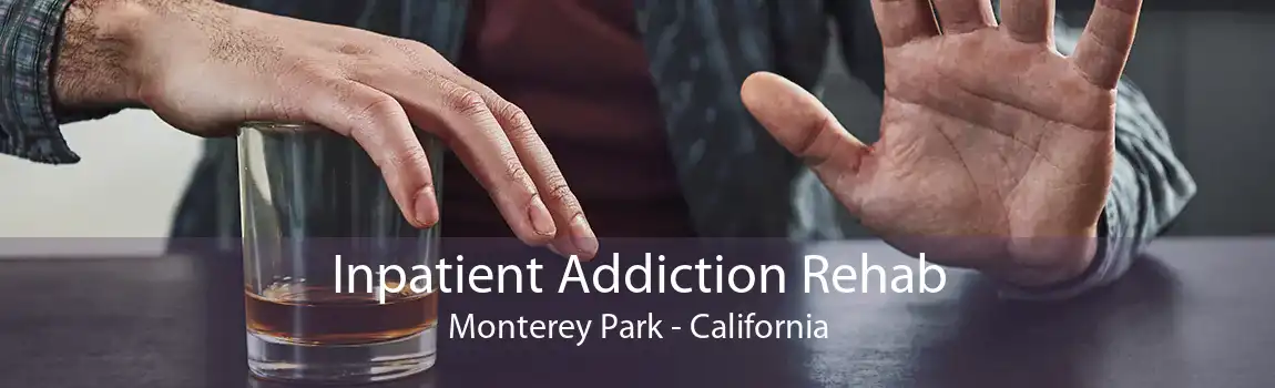Inpatient Addiction Rehab Monterey Park - California