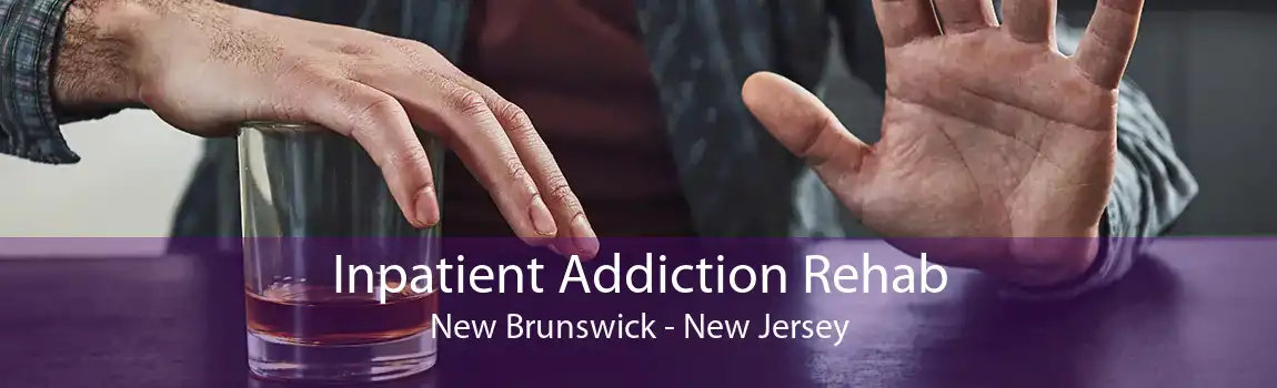 Inpatient Addiction Rehab New Brunswick - New Jersey