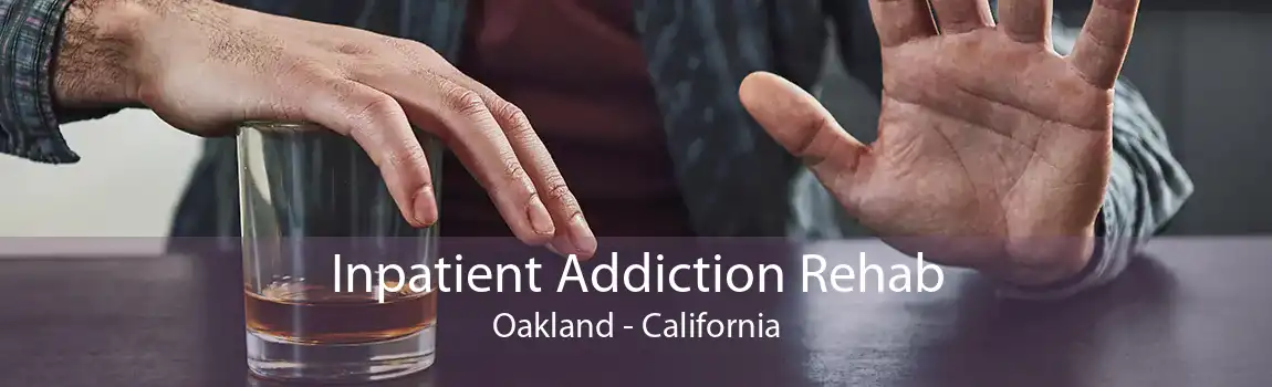 Inpatient Addiction Rehab Oakland - California