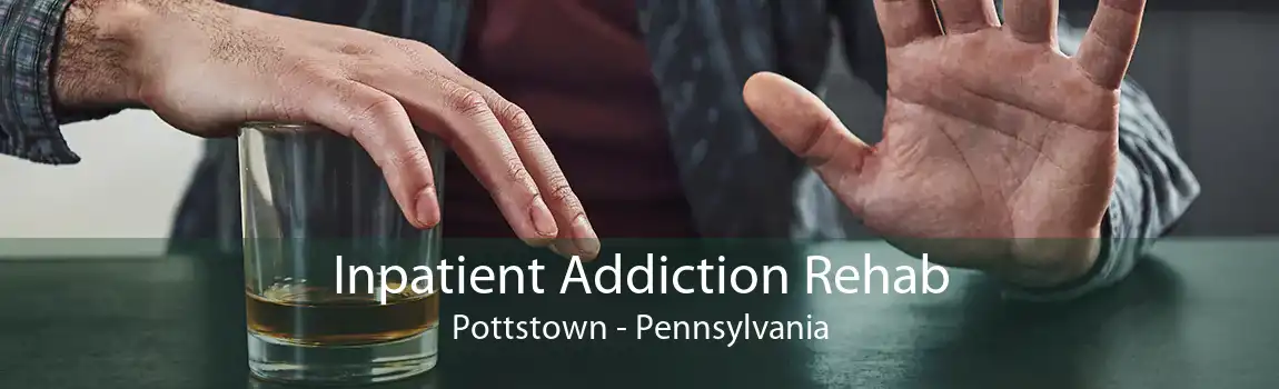 Inpatient Addiction Rehab Pottstown - Pennsylvania