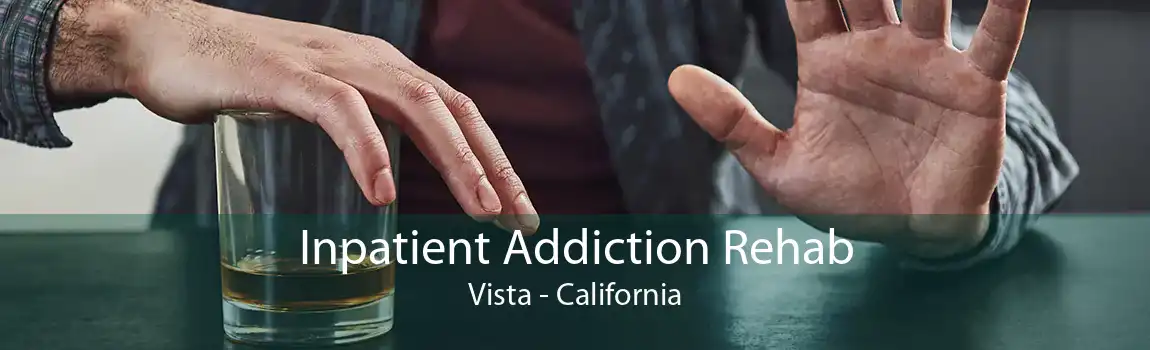 Inpatient Addiction Rehab Vista - California