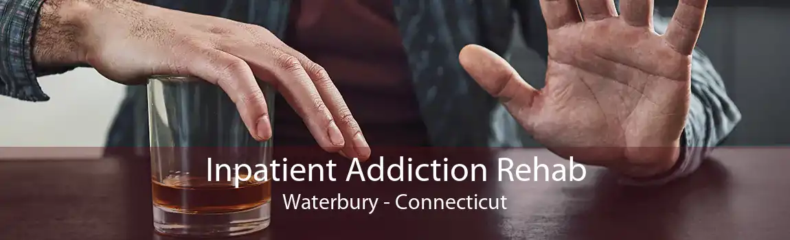 Inpatient Addiction Rehab Waterbury - Connecticut