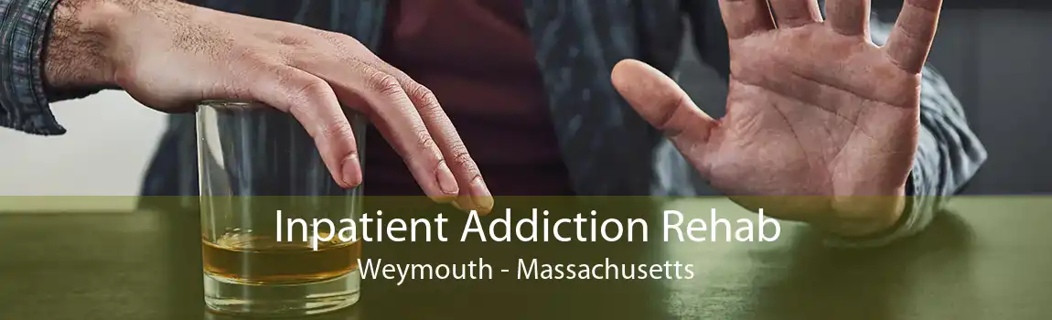 Inpatient Addiction Rehab Weymouth - Massachusetts