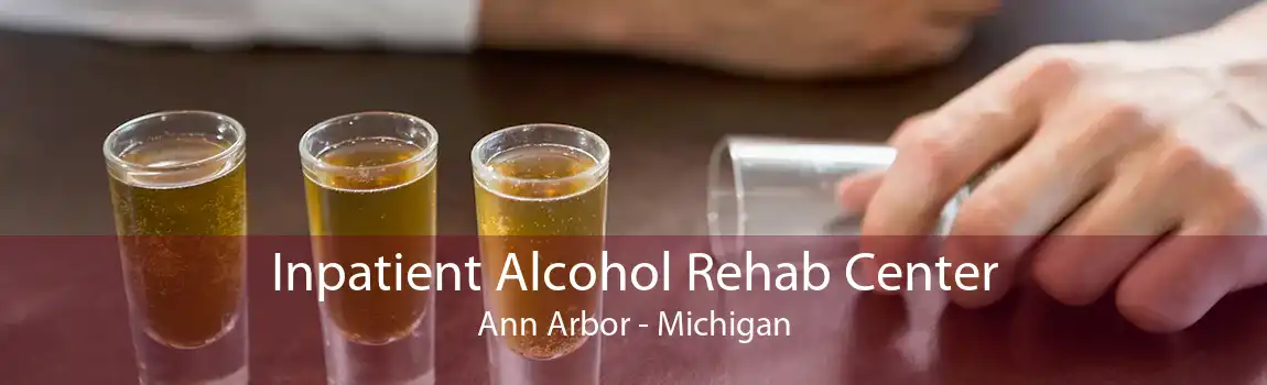 Inpatient Alcohol Rehab Center Ann Arbor - Michigan