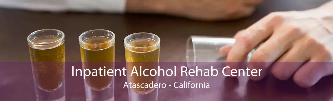 Inpatient Alcohol Rehab Center Atascadero - California