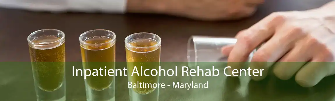 Inpatient Alcohol Rehab Center Baltimore - Maryland