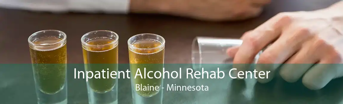 Inpatient Alcohol Rehab Center Blaine - Minnesota