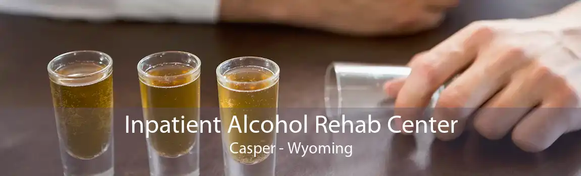 Inpatient Alcohol Rehab Center Casper - Wyoming