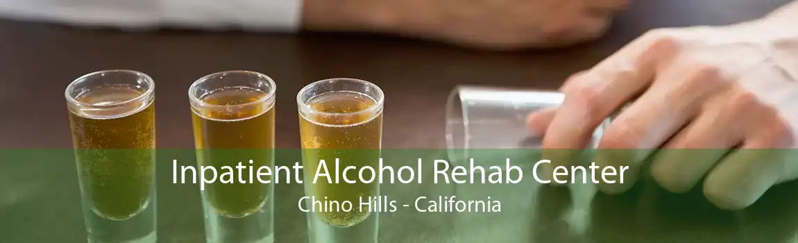 Inpatient Alcohol Rehab Center Chino Hills - California