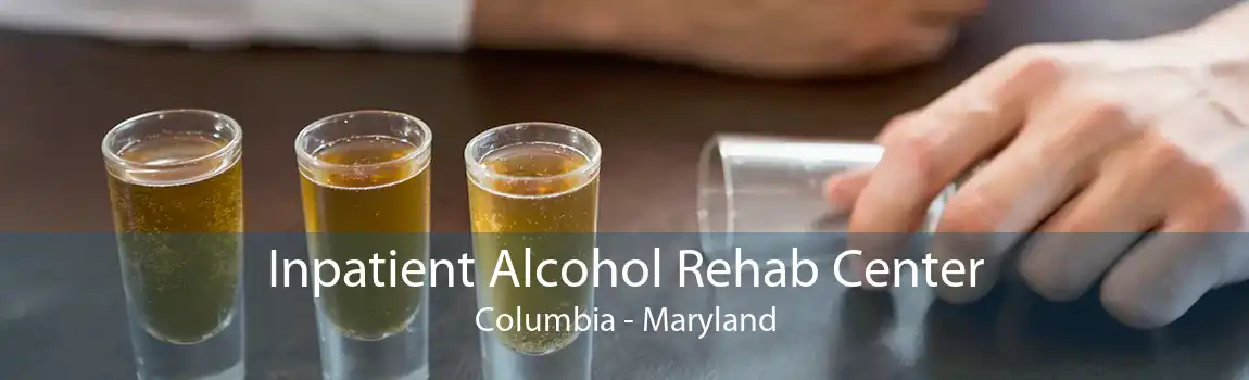 Inpatient Alcohol Rehab Center Columbia - Maryland