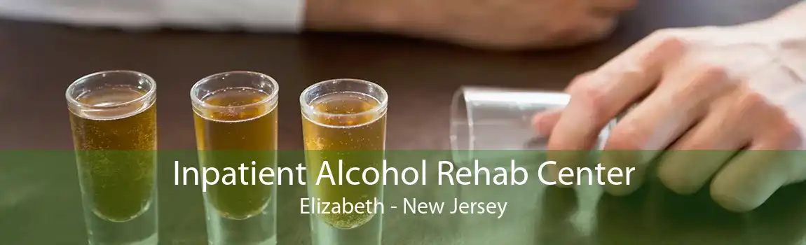 Inpatient Alcohol Rehab Center Elizabeth - New Jersey
