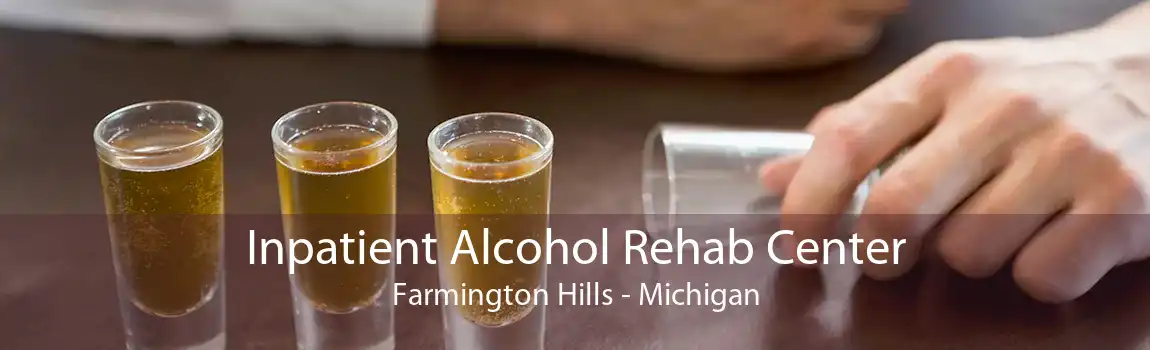 Inpatient Alcohol Rehab Center Farmington Hills - Michigan