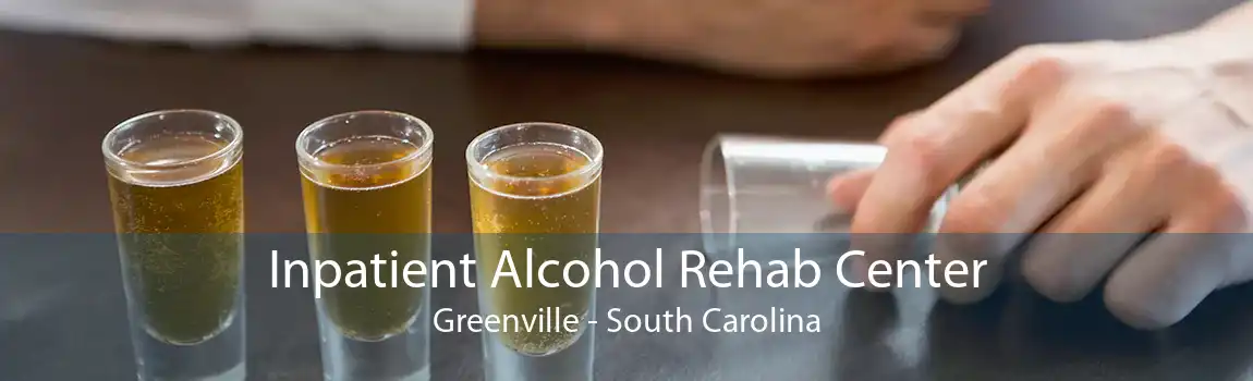 Inpatient Alcohol Rehab Center Greenville - South Carolina