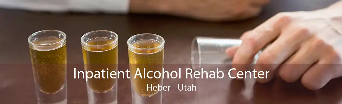 Inpatient Alcohol Rehab Center Heber - Utah
