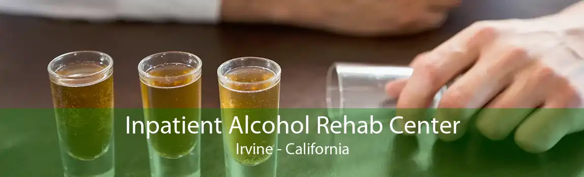 Inpatient Alcohol Rehab Center Irvine - California