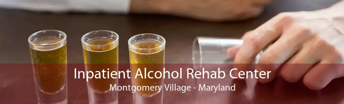 Inpatient Alcohol Rehab Center Montgomery Village - Maryland