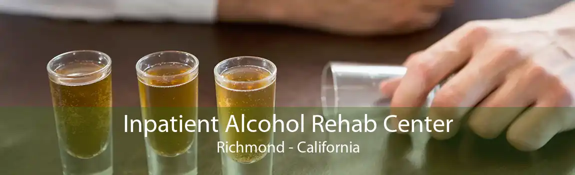 Inpatient Alcohol Rehab Center Richmond - California