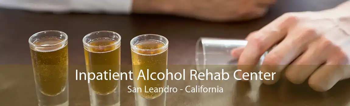Inpatient Alcohol Rehab Center San Leandro - California