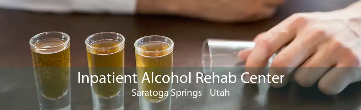 Inpatient Alcohol Rehab Center Saratoga Springs - Utah