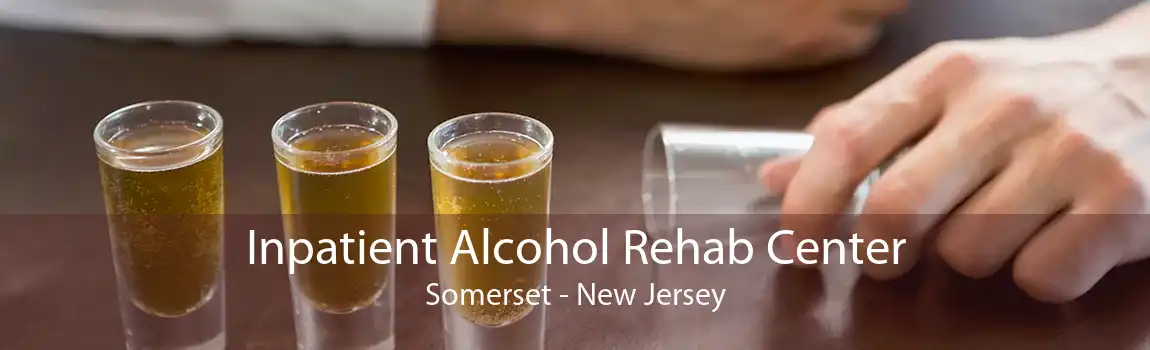 Inpatient Alcohol Rehab Center Somerset - New Jersey