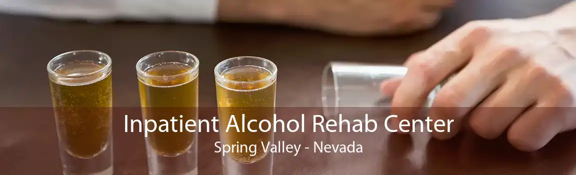 Inpatient Alcohol Rehab Center Spring Valley - Nevada