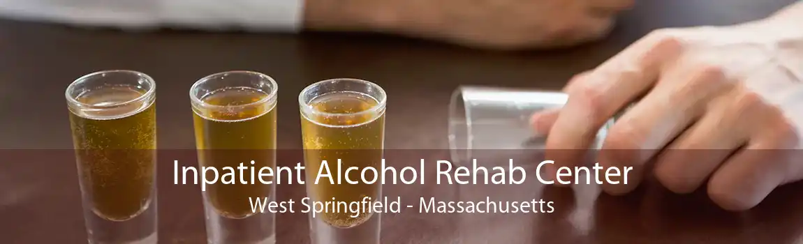 Inpatient Alcohol Rehab Center West Springfield - Massachusetts