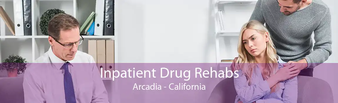 Inpatient Drug Rehabs Arcadia - California