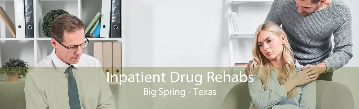 Inpatient Drug Rehabs Big Spring - Texas