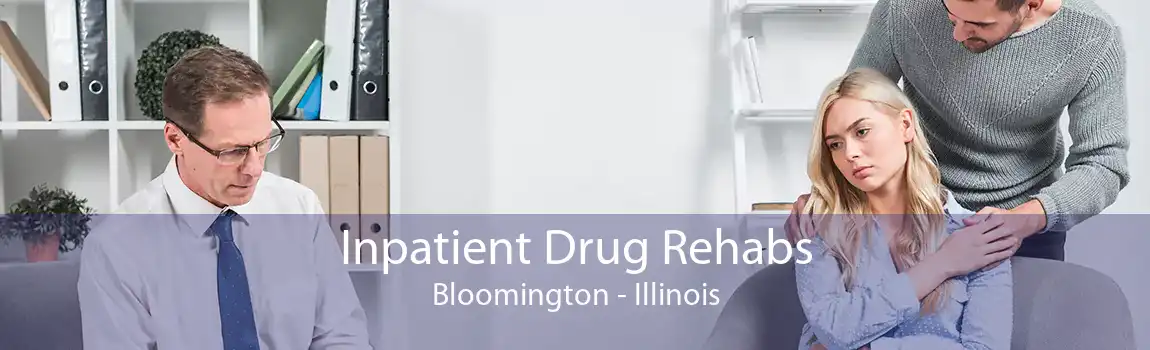 Inpatient Drug Rehabs Bloomington - Illinois