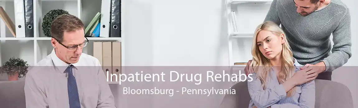 Inpatient Drug Rehabs Bloomsburg - Pennsylvania