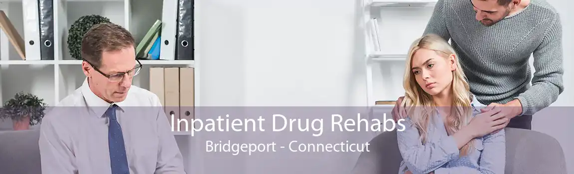 Inpatient Drug Rehabs Bridgeport - Connecticut
