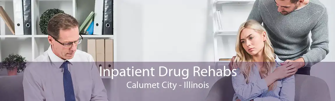 Inpatient Drug Rehabs Calumet City - Illinois