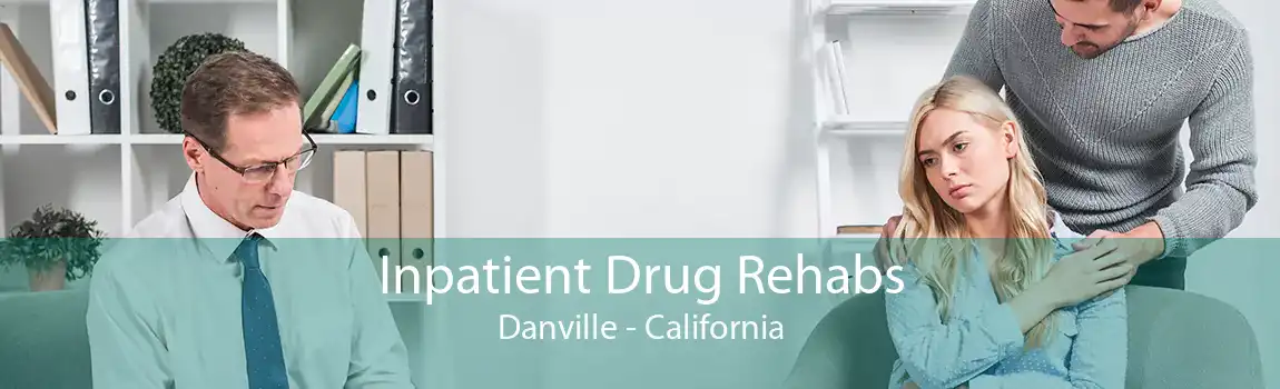 Inpatient Drug Rehabs Danville - California