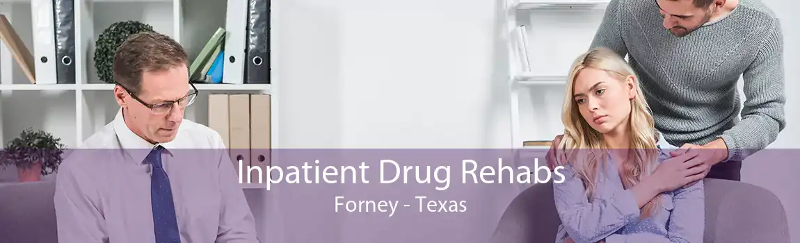 Inpatient Drug Rehabs Forney - Texas