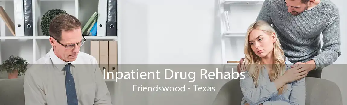 Inpatient Drug Rehabs Friendswood - Texas