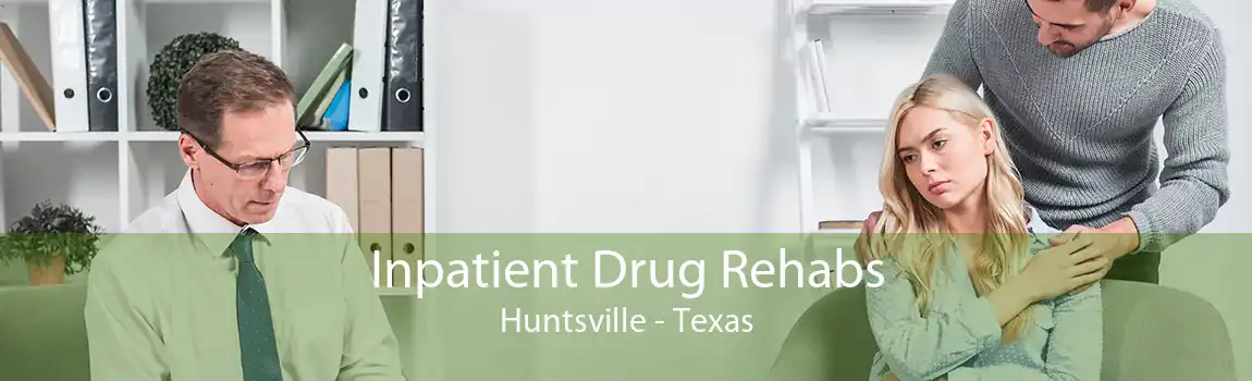 Inpatient Drug Rehabs Huntsville - Texas