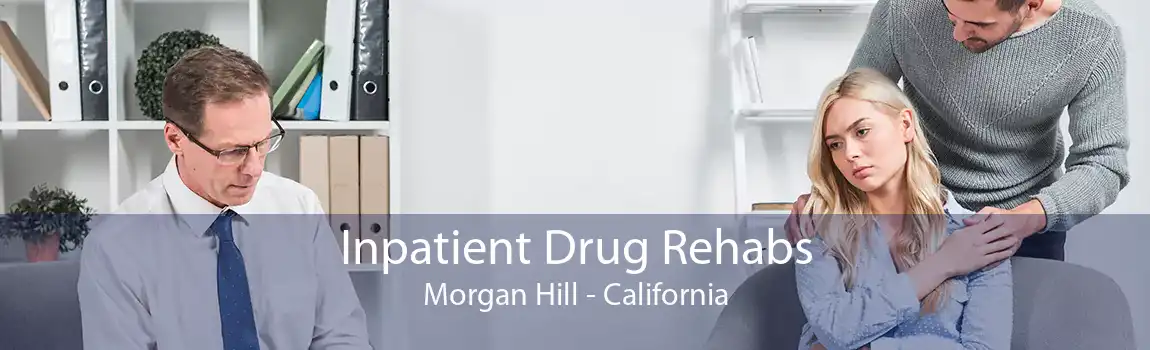 Inpatient Drug Rehabs Morgan Hill - California