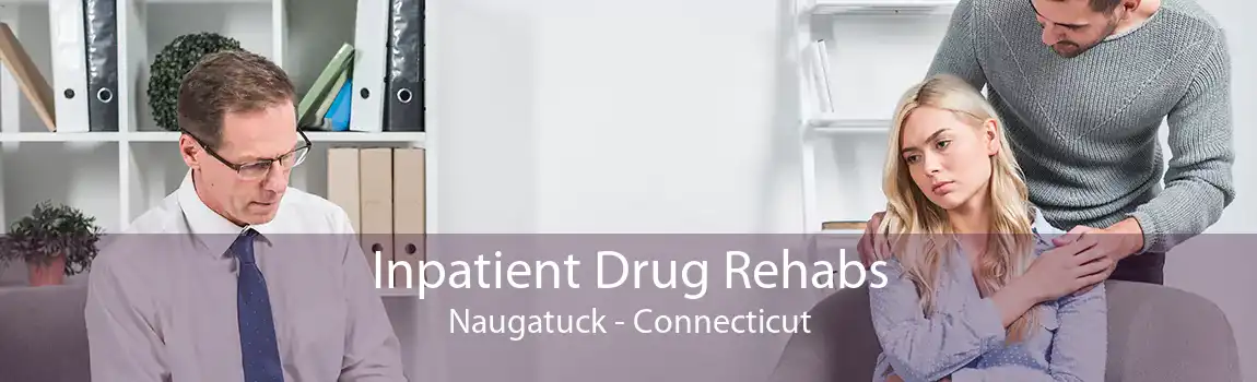 Inpatient Drug Rehabs Naugatuck - Connecticut