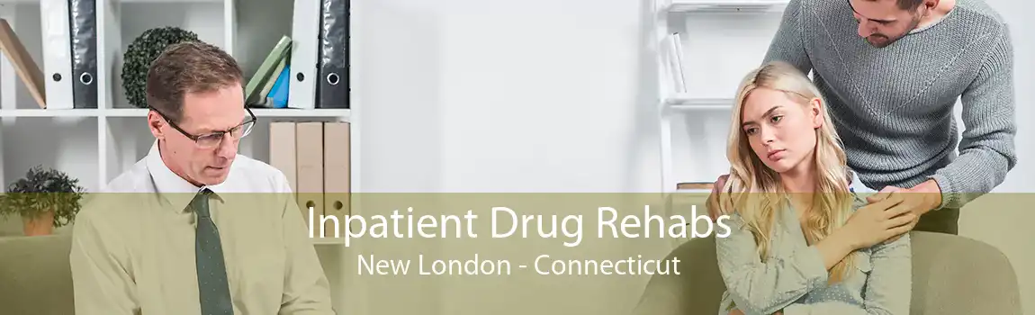 Inpatient Drug Rehabs New London - Connecticut