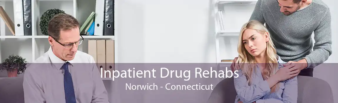 Inpatient Drug Rehabs Norwich - Connecticut