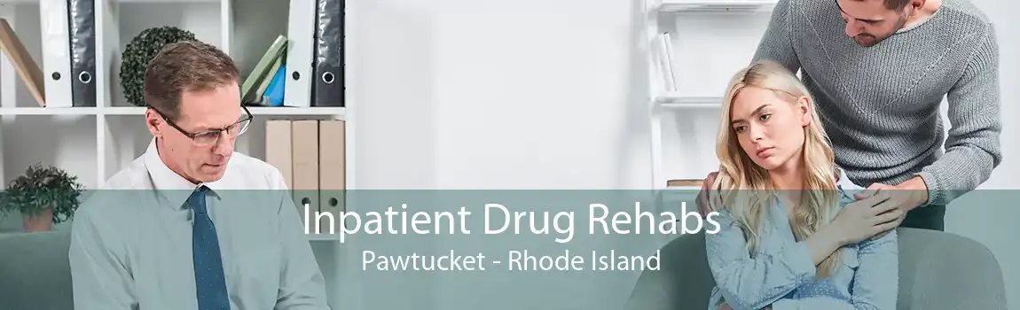 Inpatient Drug Rehabs Pawtucket - Rhode Island