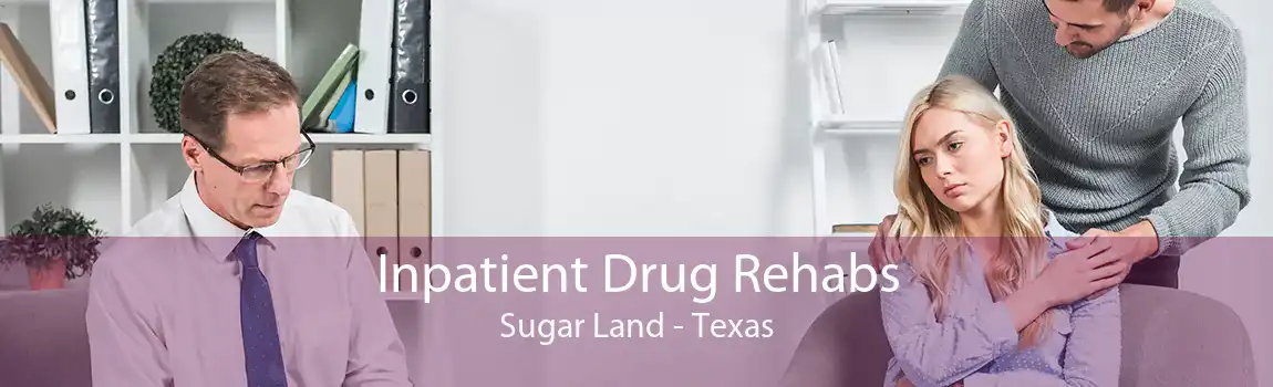 Inpatient Drug Rehabs Sugar Land - Texas