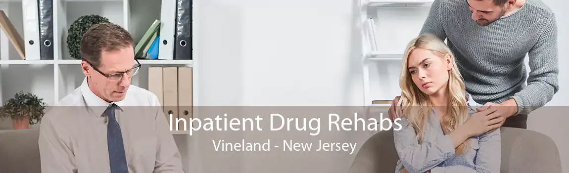 Inpatient Drug Rehabs Vineland - New Jersey